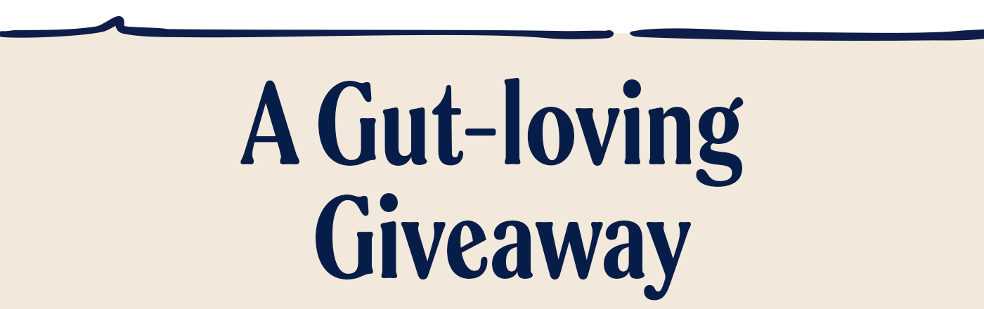A Gut-loving Giveaway