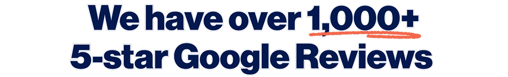We have over 1,000+ 5-star Google Reviews