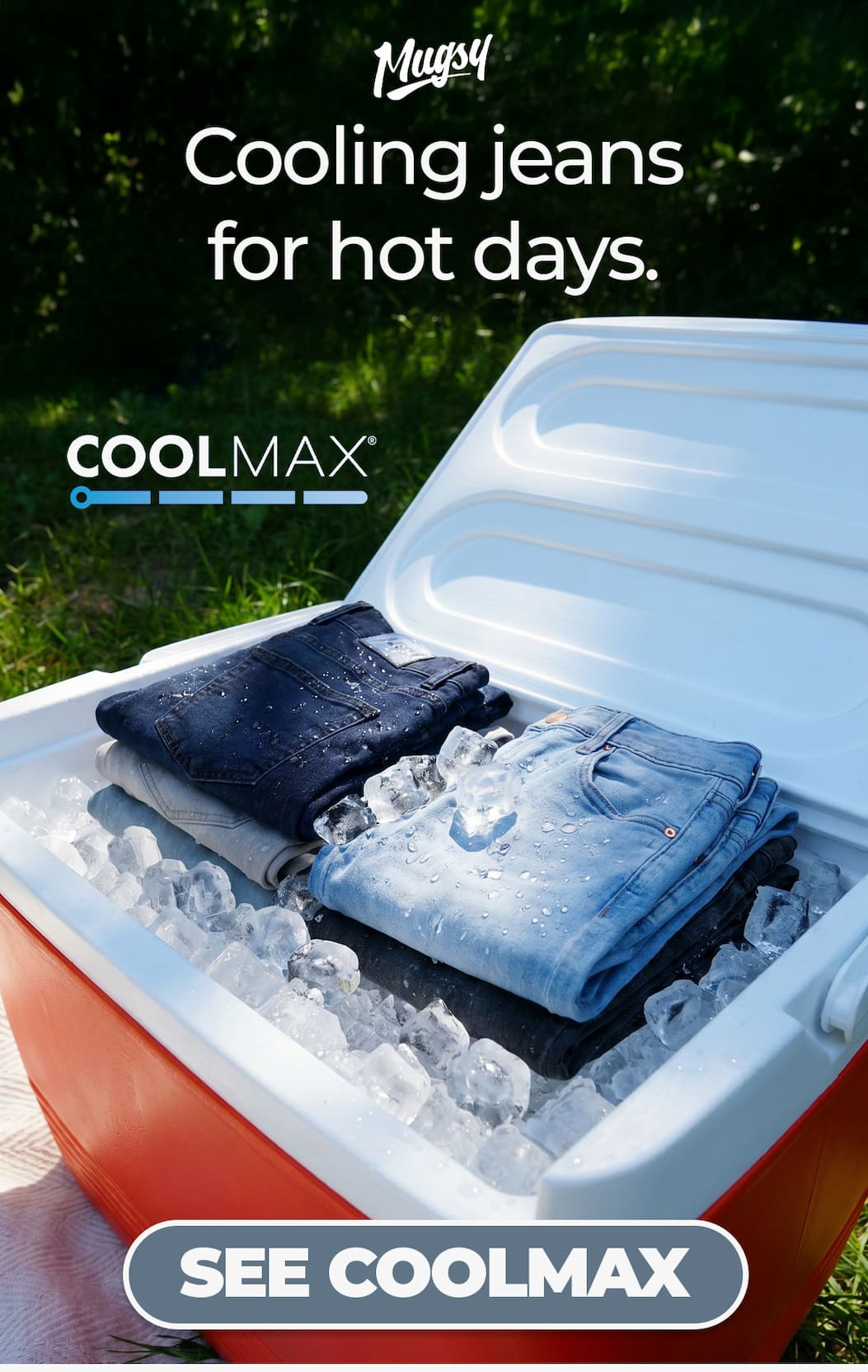 Mugsy. Cooling jeans for hot days. Coolmax. Button to shop coolmax