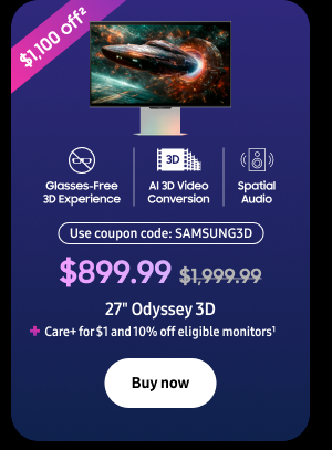 $1,100 off2 with code: SAMSUNG3D - $899.99 ($1,999.99) - 27" Odyssey 3D + Care+ for $1 and 10% off eligible monitors1 - Buy now