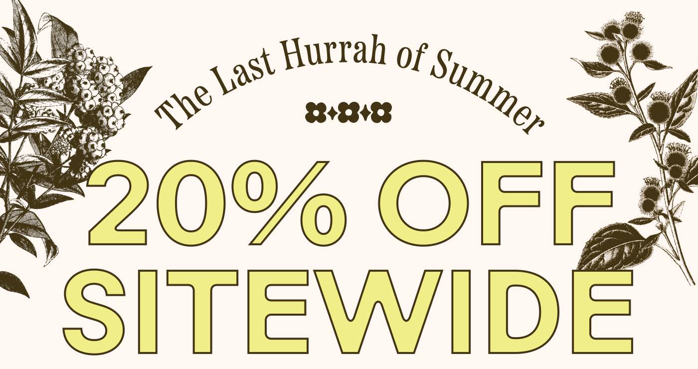 The Last Hurrah of Summer 20% Off Sitewide