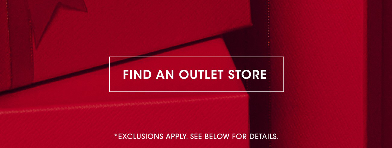 FIND AN OUTLET STORE | *EXCLUSIONS APPLY. SEE BELOW FOR DETAILS