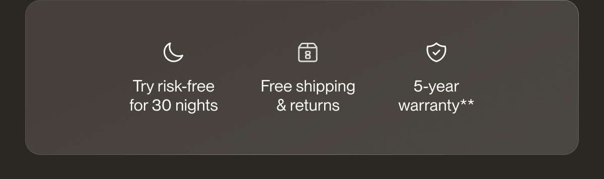 Try risk-free for 30 nights | Free shipping & returns | 5-year warranty