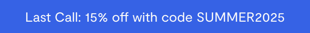 Last Call: 15% off with code SUMMER2025