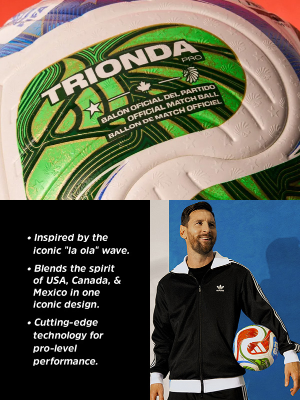 • Inspired by the iconic "la ola" wave. • Blends the spirit of USA, Canada, & Mexico in one iconic design. • Cutting-edge technology for pro-level performance.