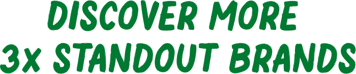 Discover More 3x Standout Brands