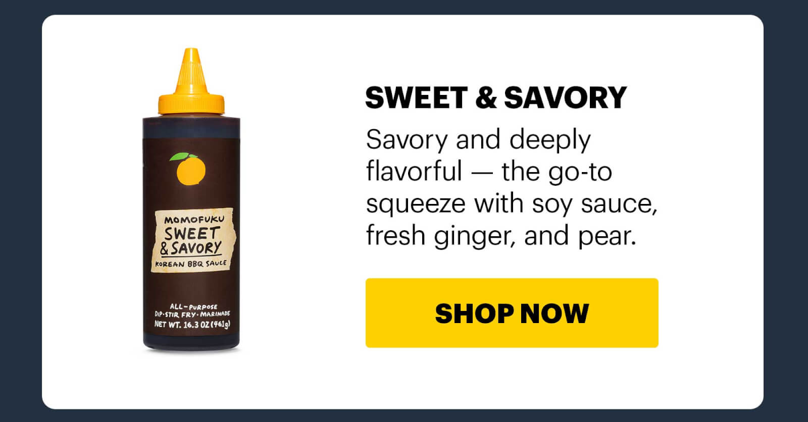 Header: SWEET & SAVORY Copy: Savory and deeply flavorful — the go-to squeeze with soy sauce, fresh ginger, and pear. CTA: SHOP NOW
