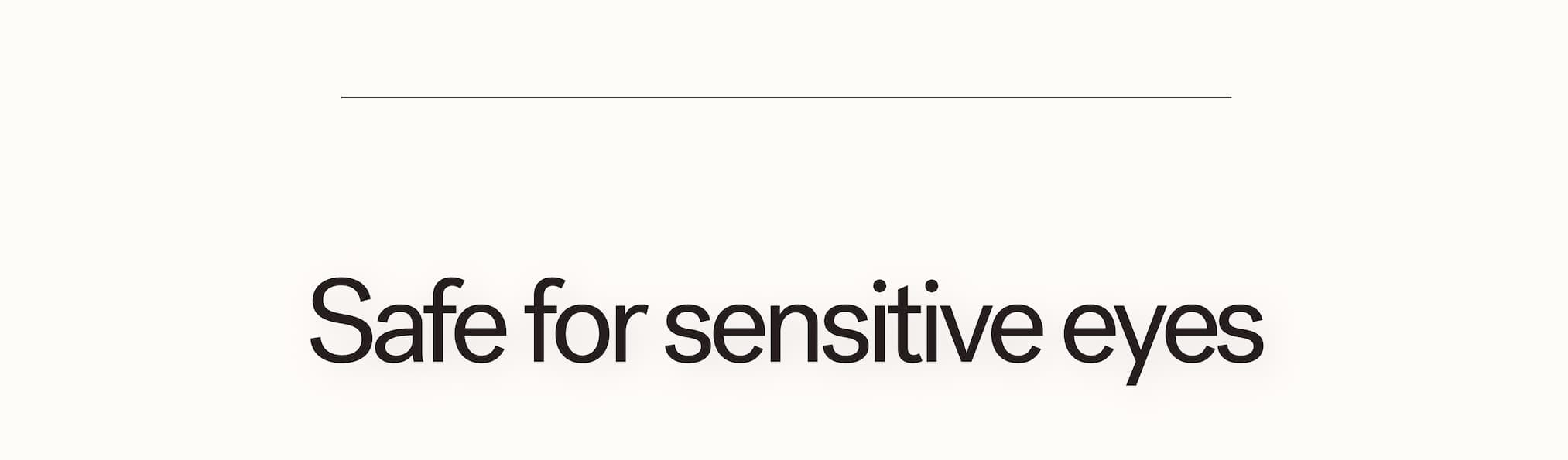 Safe for sensitive eyes