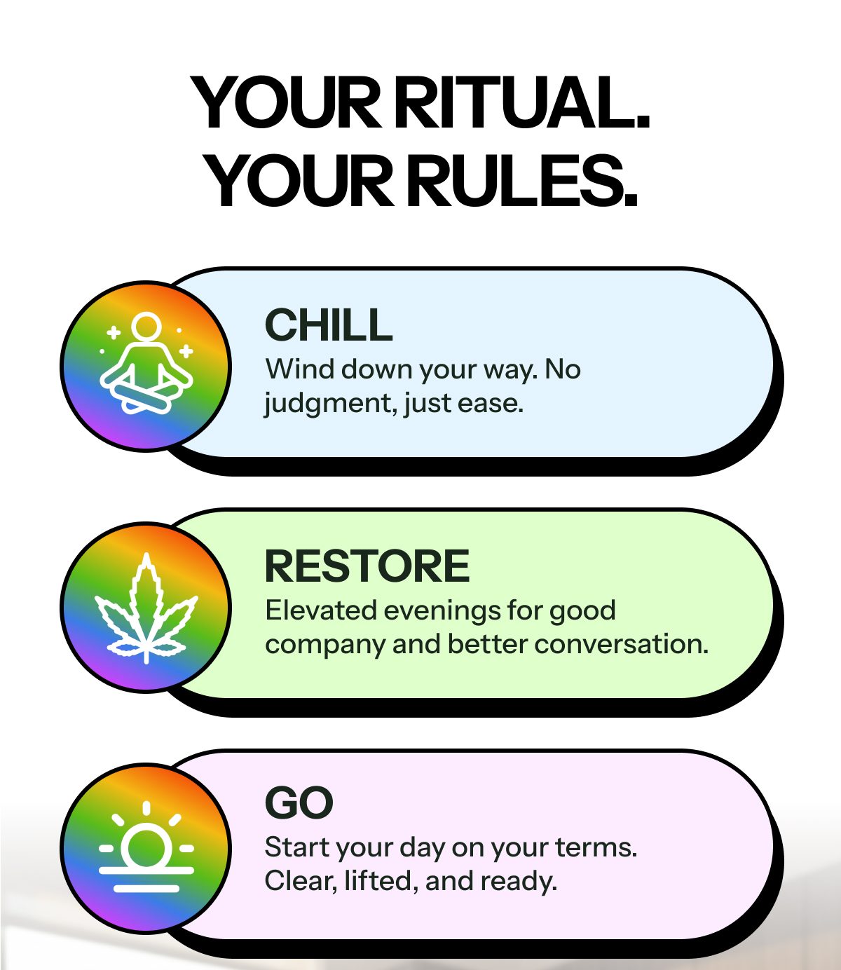 Text: Your ritual. Your rules. Chill: Wind down your way. Restore: Elevated evenings for good company. Go: Start your day.
