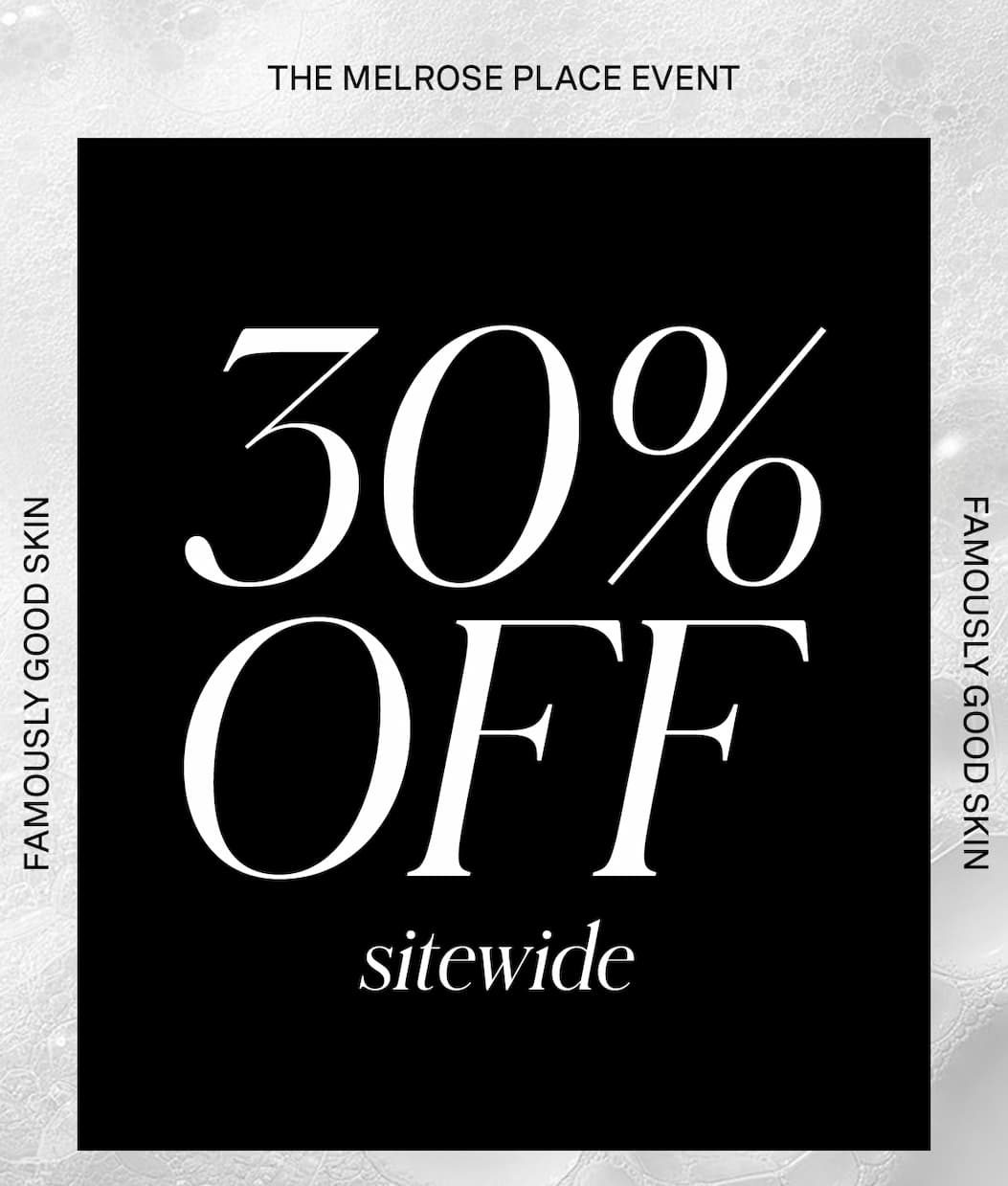 The Melrose Place Event graphic featuring bold “30% Off sitewide” text on a black background with side text “Famously Good Skin.”