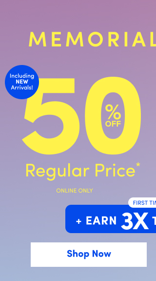 Memorial Day Week Sale | Including New Arrivals! | 50% Off Regular Price* | Online Only | First Time Ever! | + Earn 3X Torrid Cash †† | Shop Now >