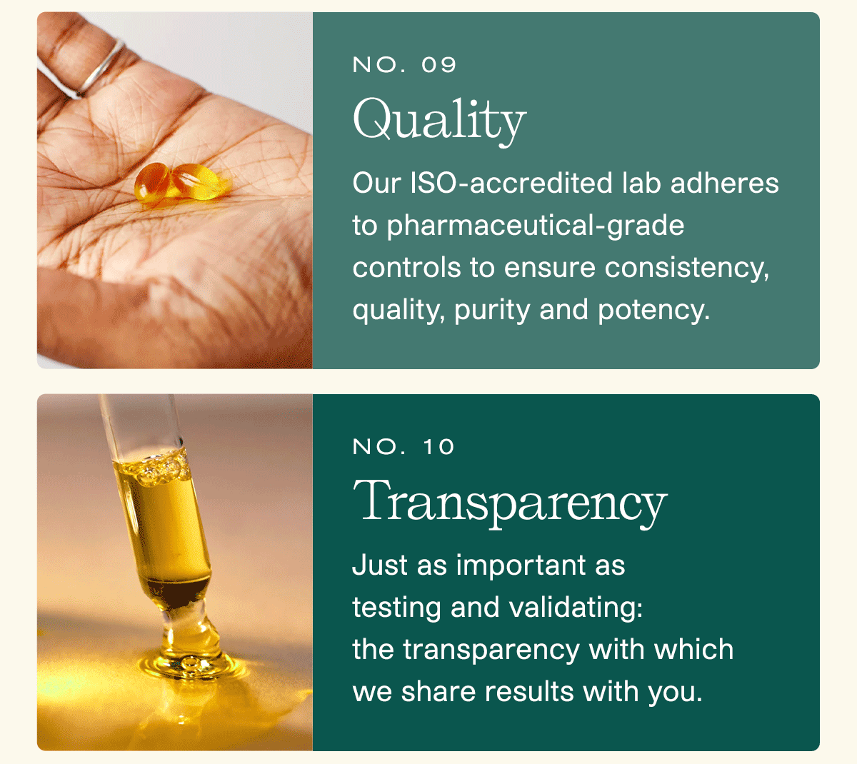 #9 Quality: Our ISO-accredited lab adheres to pharmaceutical-grade controls to ensure consistency, quality, purity and potency. | #10 Transparency: Just as important as testing and validating: the transparency with which we share results with you.