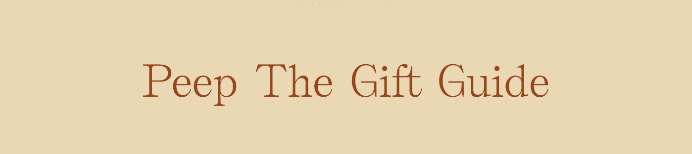 Peep The Gift Guide