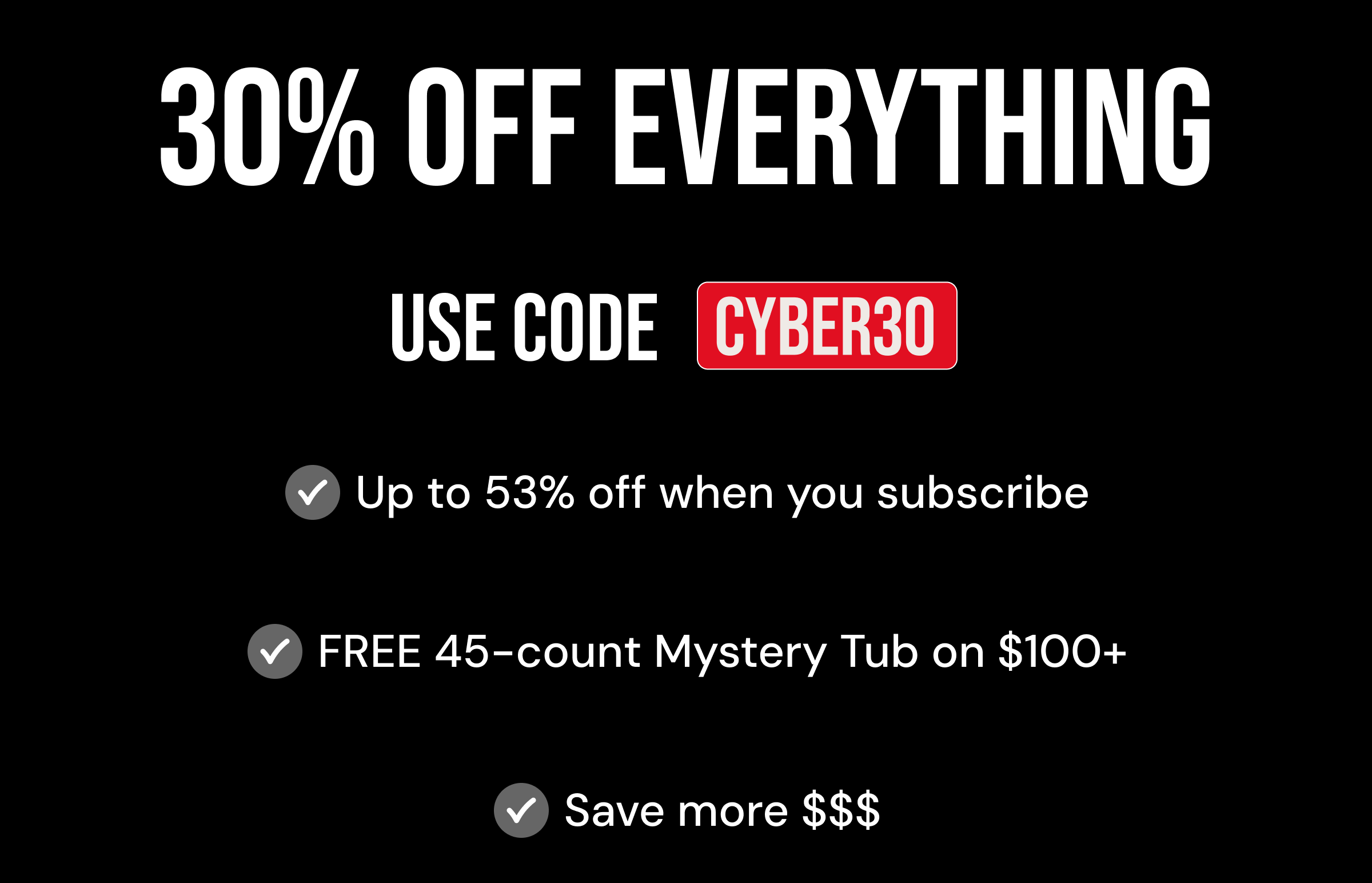 30% off everything. Use code CYBER30.
