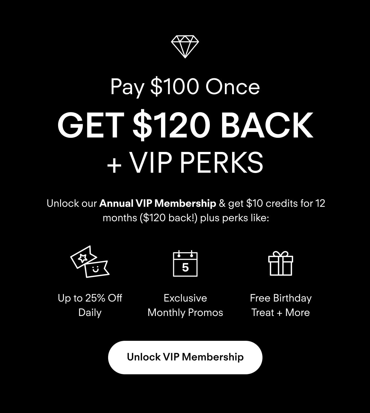 Unlock our Annual VIP Membership & get $10 credits for 12 months ($120 back!) + perks!
