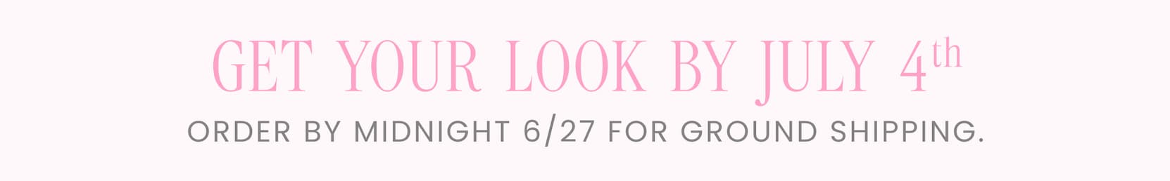 Order by midnight 6/27 for ground shipping by 7/4