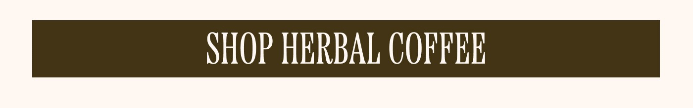 SHOP HERBAL COFFEE