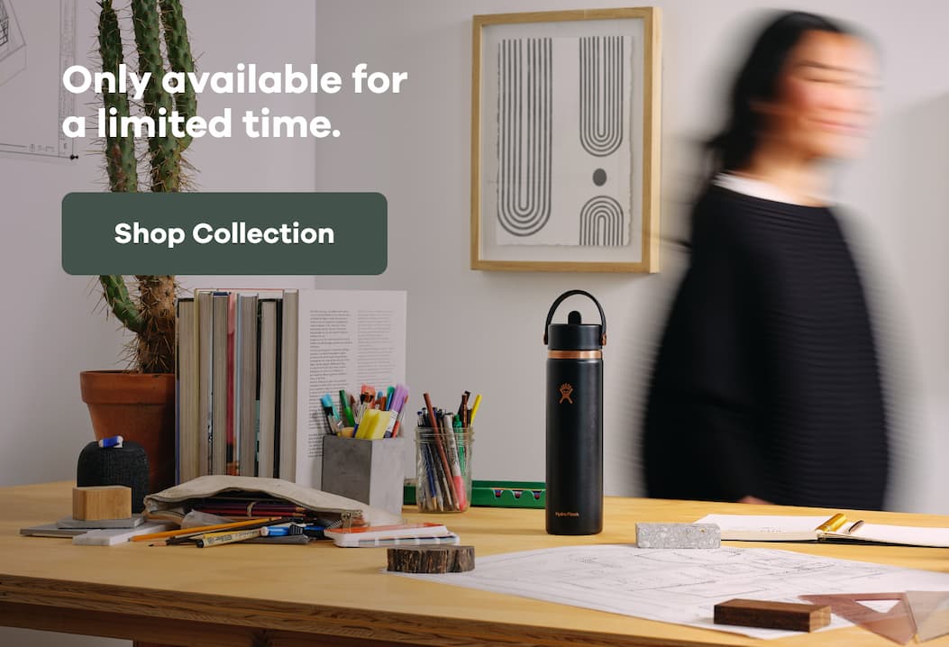 Only available for a limited time. | Shop Collection