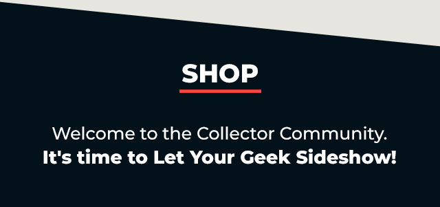 Welcome to the Collector Community - It's time to Let Your Geek Sideshow!