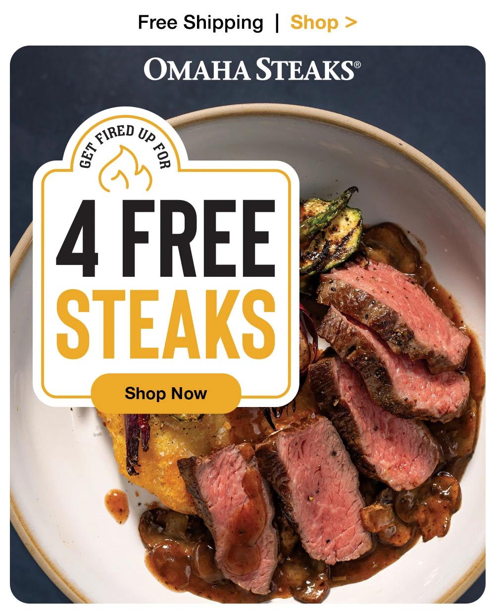 Free Shipping | Shop > OMAHA STEAKS® | GET FIRED UP FOR 4 FREE STEAKS || Shop Now