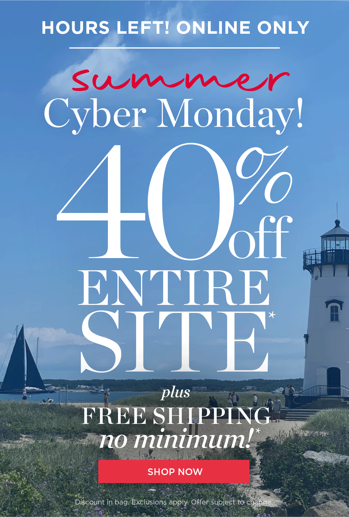 Today, Online Only! Summer Cyber Monday 40% off Entire Site Plus Free Shipping, No Minimum