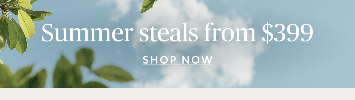 Summer steals starting at $399