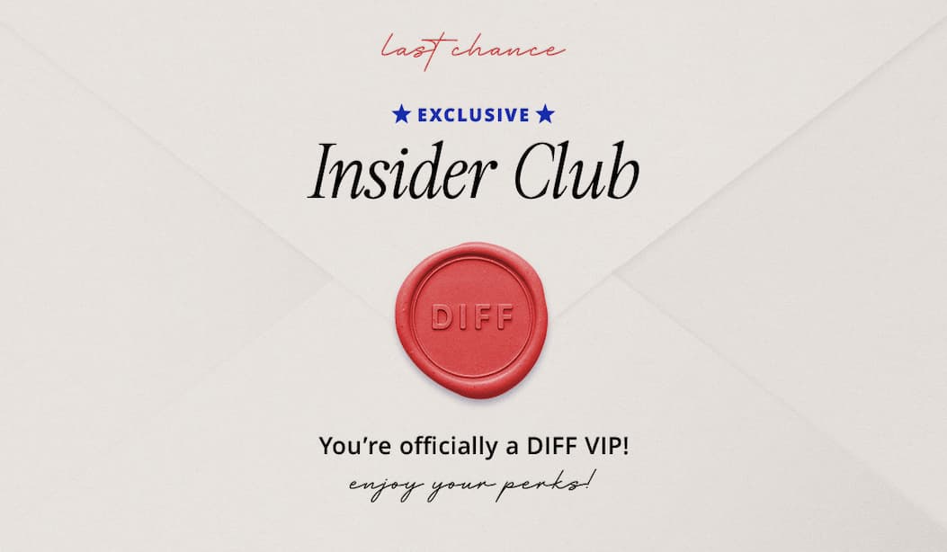 You're Officially a DIFF Exclusive Insider Club 