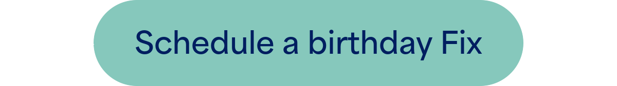 Schedule a birthday Fix