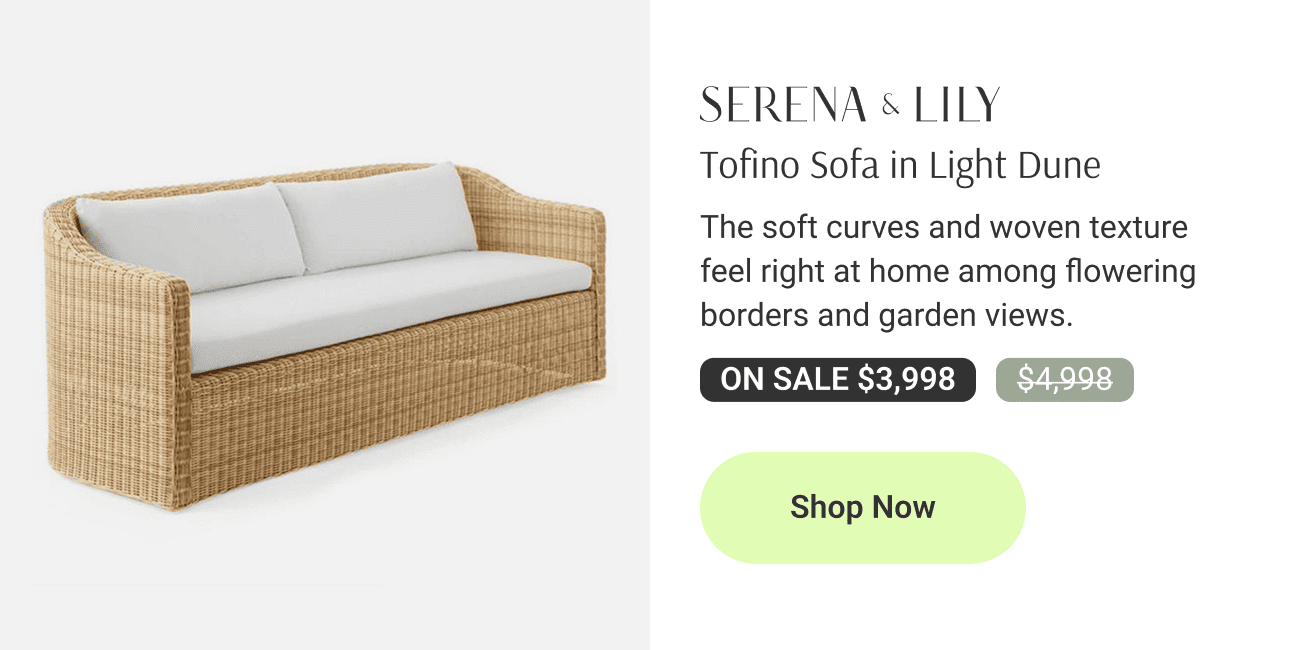 Tofino Sofa in Light Dune. The soft curves and woven texture 
feel right at home among flowering borders and garden views.