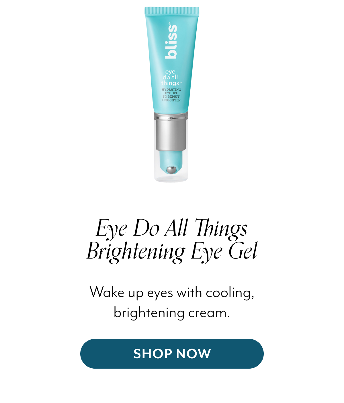Eye Do All Things Brightening Eye Gel  Wake up eyes with cooling, brightening cream.