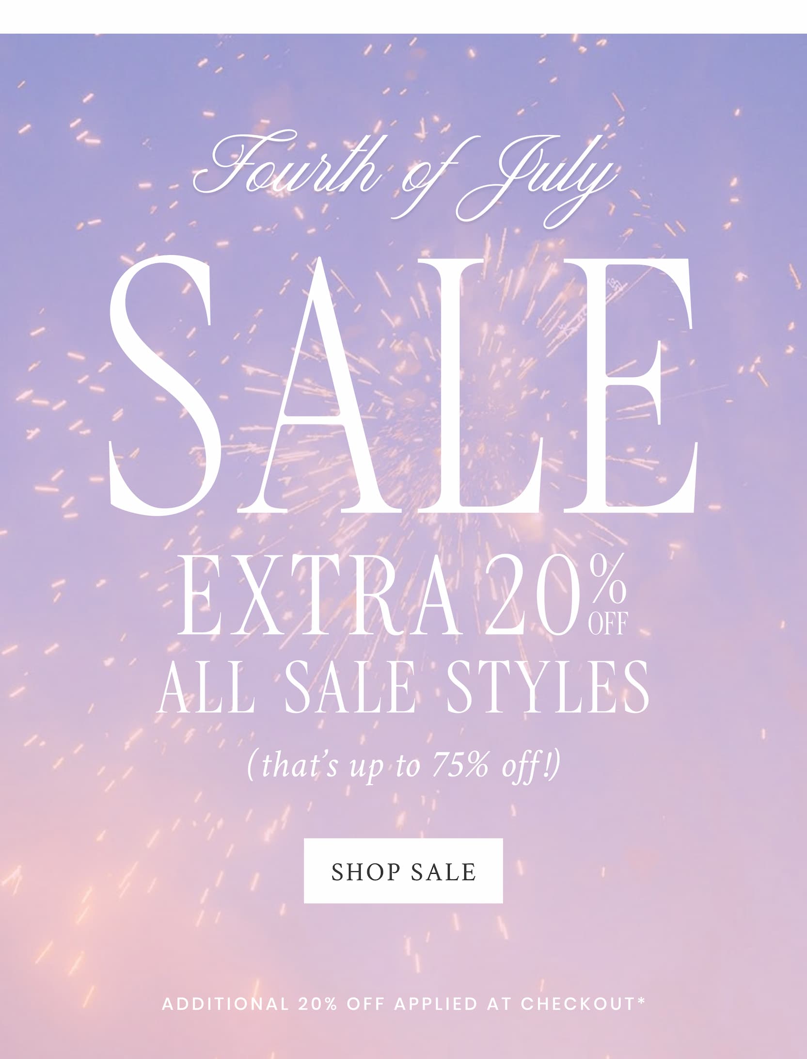 Fourth of July Sale EXTRA 20% OFF ALL SALE STYLES   (that’s up to 75% off) <SHOP SALE>