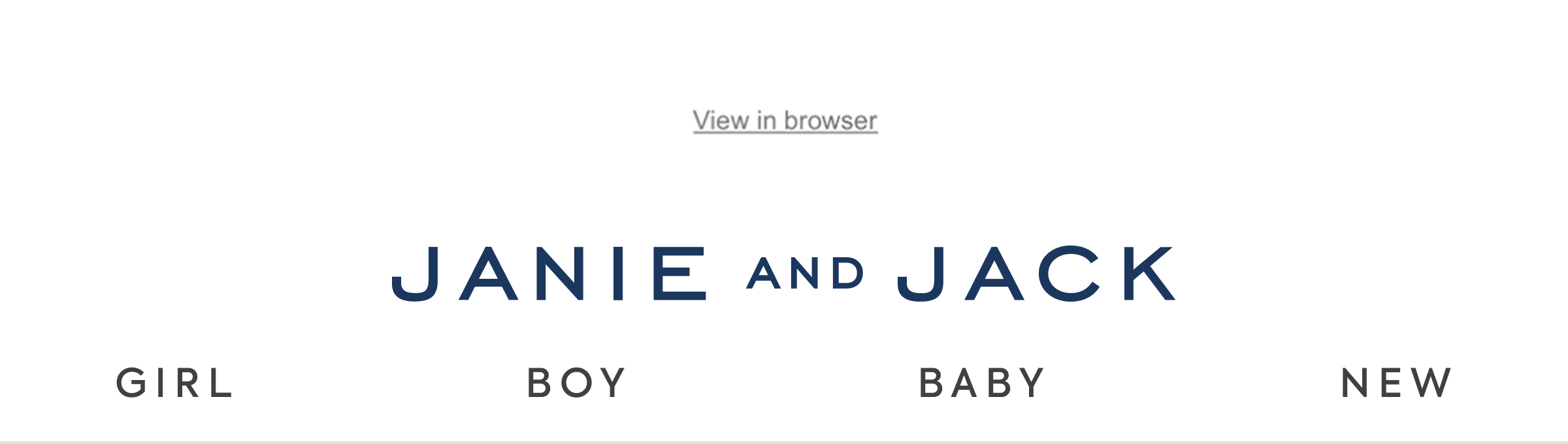 View in browser - JANIE AND JACK - GIRL - BOY - BABY - NEW
