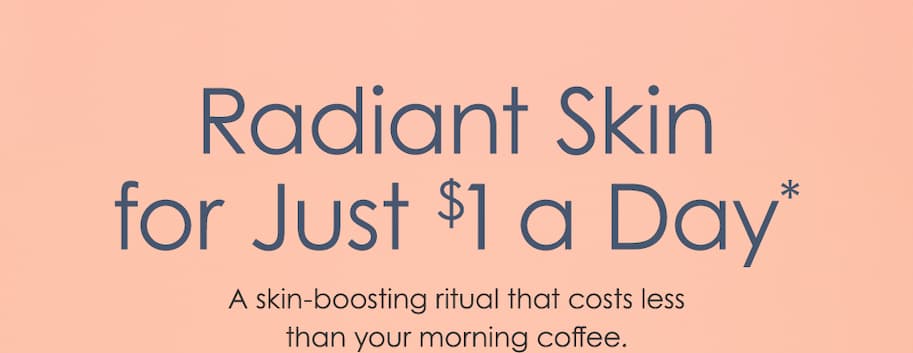 Radiant Skin for Just $1 a Day 