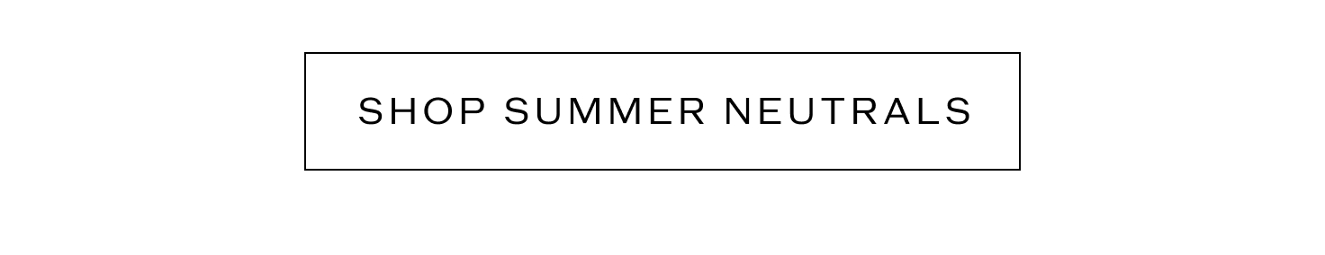 Shop Summer Neutrals