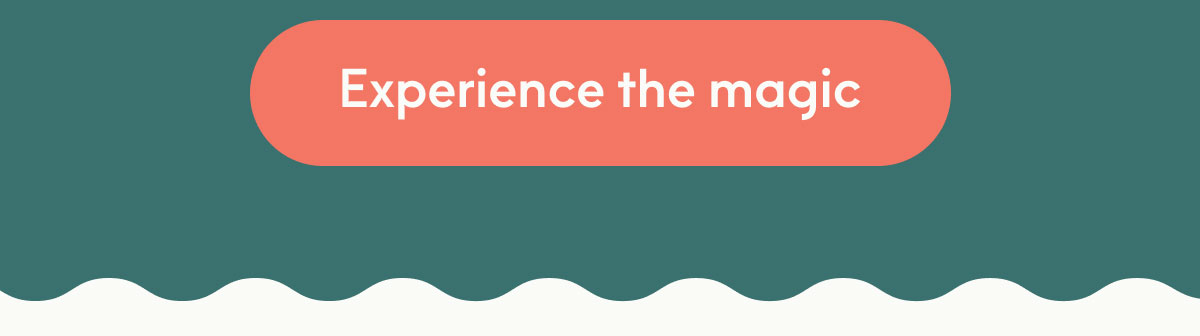 Experience the magic
