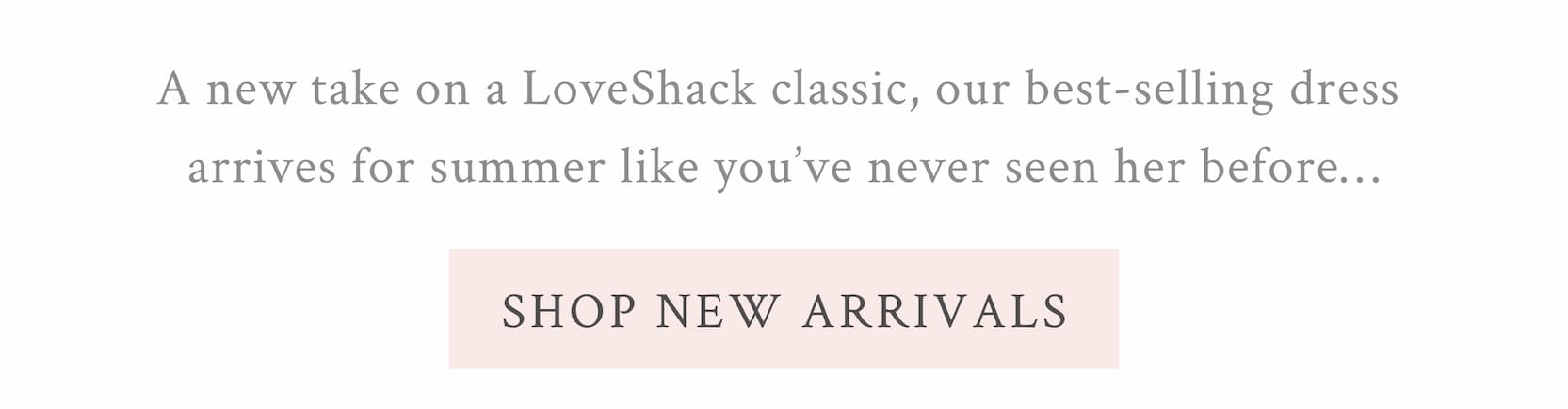 A new take on a LoveShack classic, our best-selling dress arrives for summer like you’ve never seen her before… <SHOP NEW ARRIVALS>