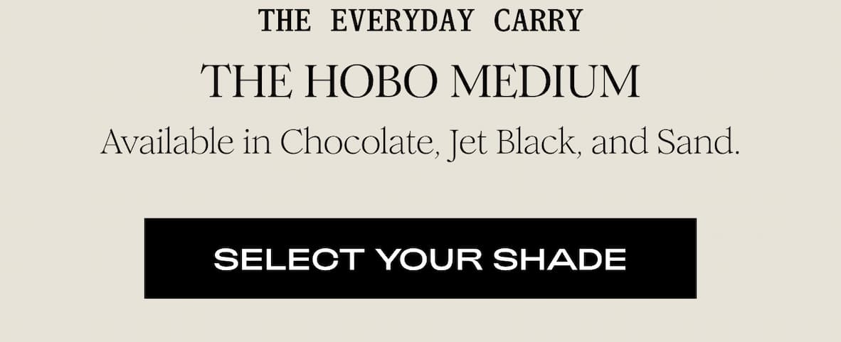 THE EVERYDAY CARRY - THE HOBO MEDIUM - Available in Chocolate, Jet Black, and Sand.  I SELECT YOUR SHADE