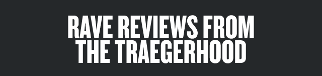 Rave Reviews from the Traegerhood 