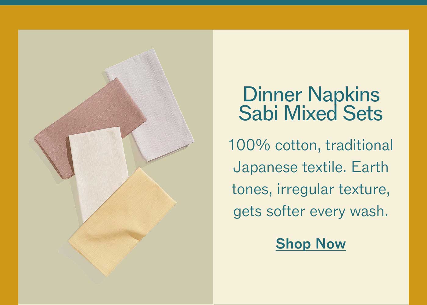 Dinner Napkins Sabi Mixed Sets 100% cotton, traditional Japanese textile. Earth tones, irregular texture, gets softer every wash. Set of 4. Shop Now