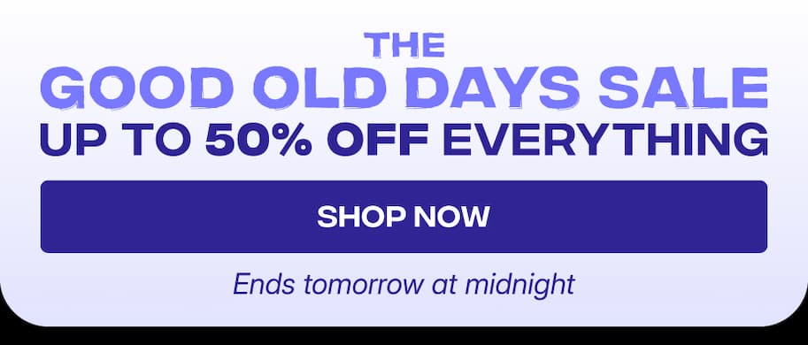 The Good Old Days Sale: Up to 50% off Everything