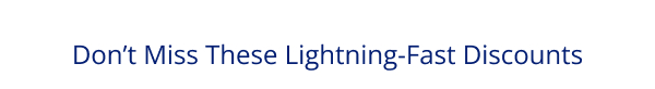 Don’t Miss These Lightning-Fast Discounts
