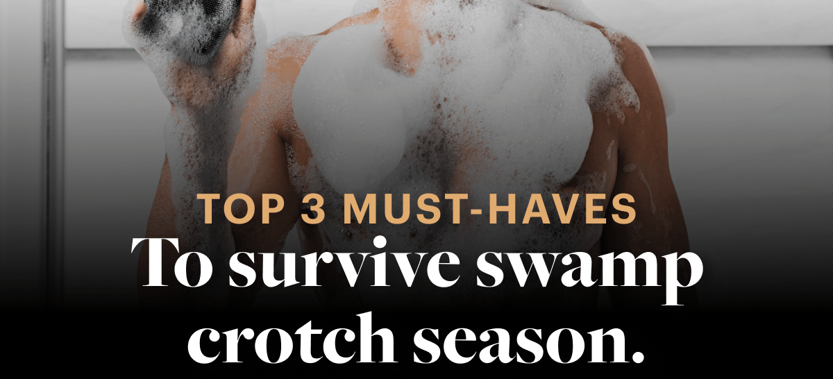 Top 3 must-haves to survive swamp crotch season.