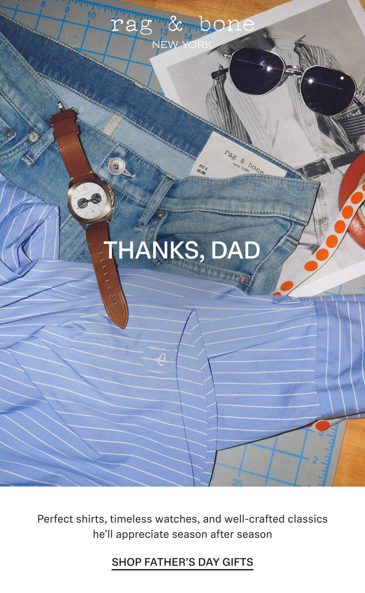 Perfect shirts, timeless watches, and well-crafted classics he’ll appreciate season after season