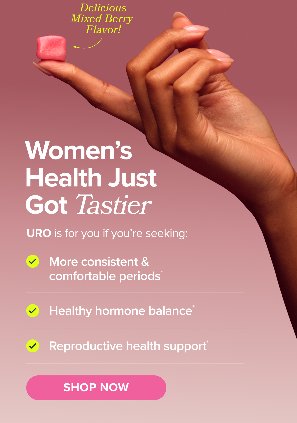 Women's health just got tastier. URO is for you if you're seeking: More consistent & comfortable periods*, Healthy Hormone Balance*, Reproductive Health Support* SHOP NOW