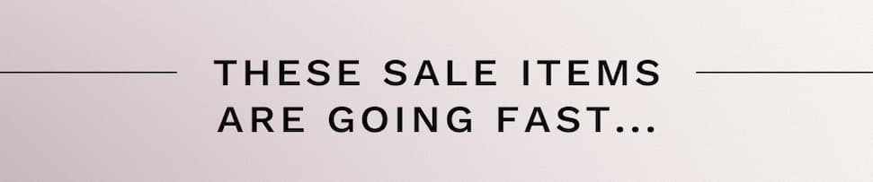 These Sale Items Are Going Fast...