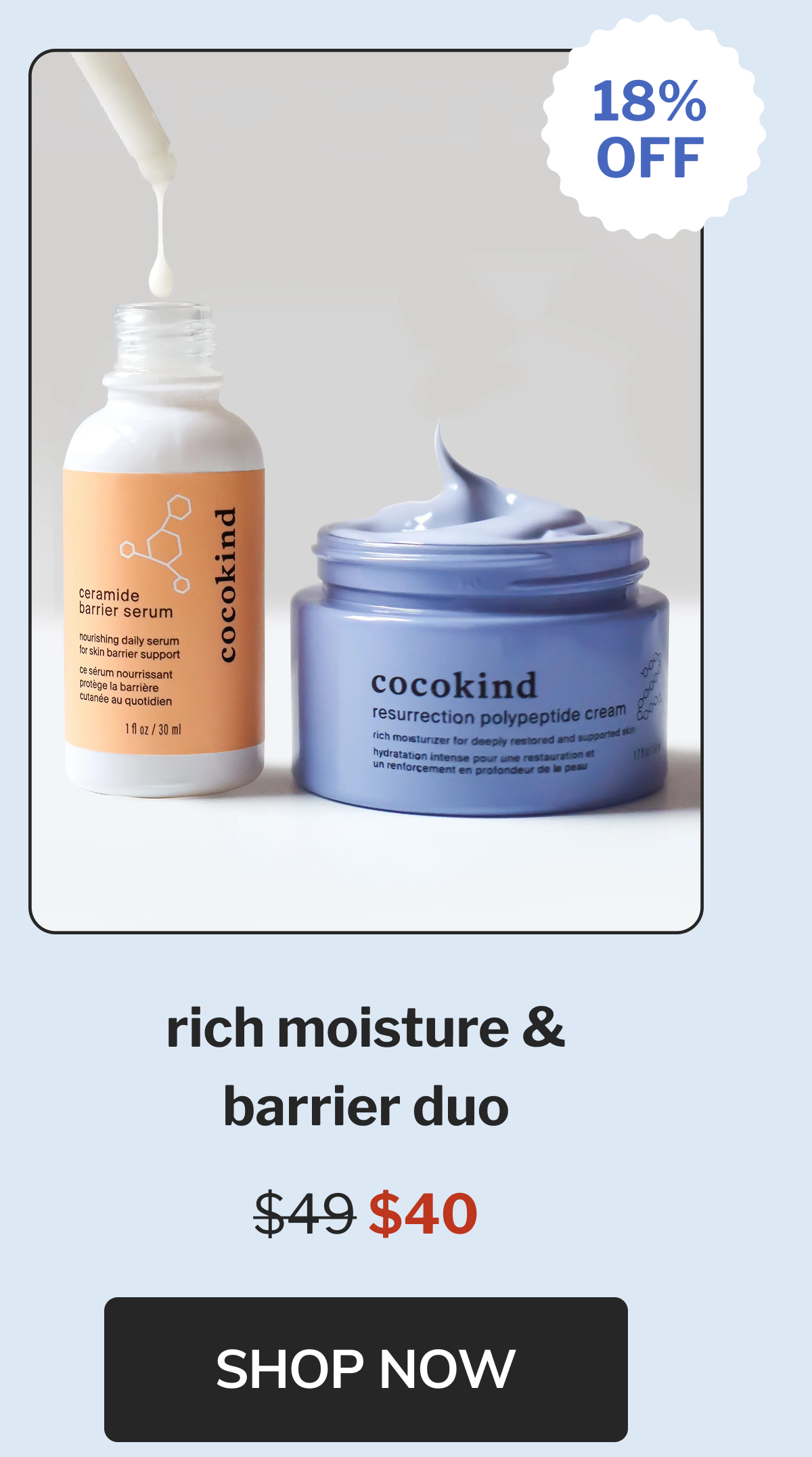 18% off rich moisture & barrier duo $49 $40 SHOP NOW