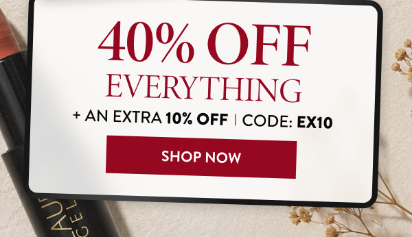 40% OFF Everything + An Extra 10% OFF | Code: EX10 | Shop Now