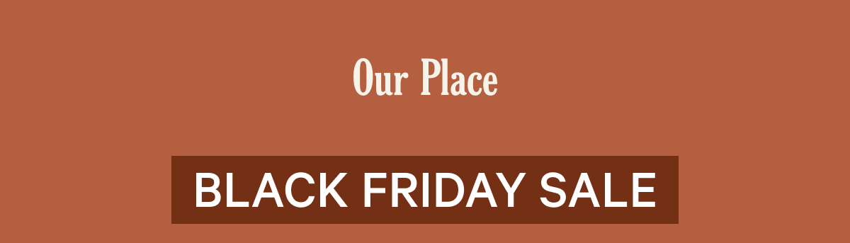 Our Place | Black Friday Sale