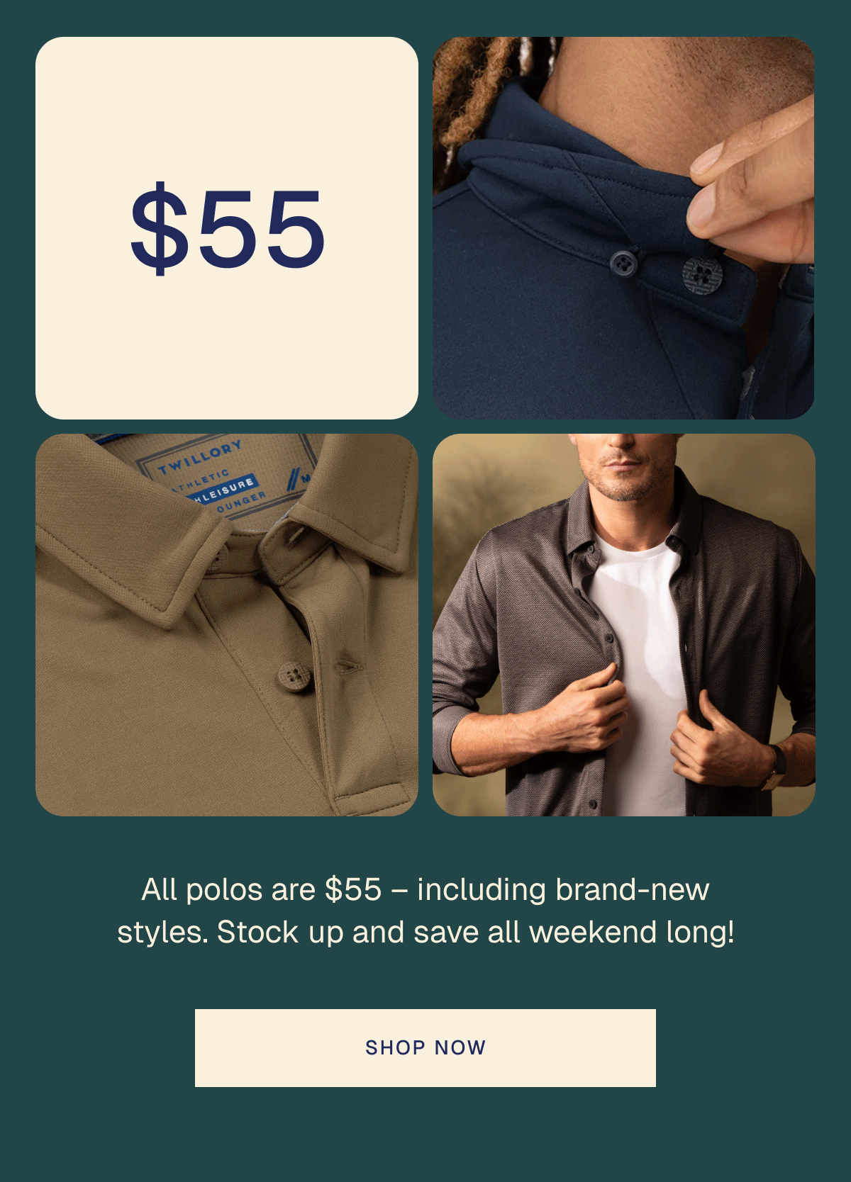 All polos are $55 – including brand-new styles. Stock up and save all weekend long!
