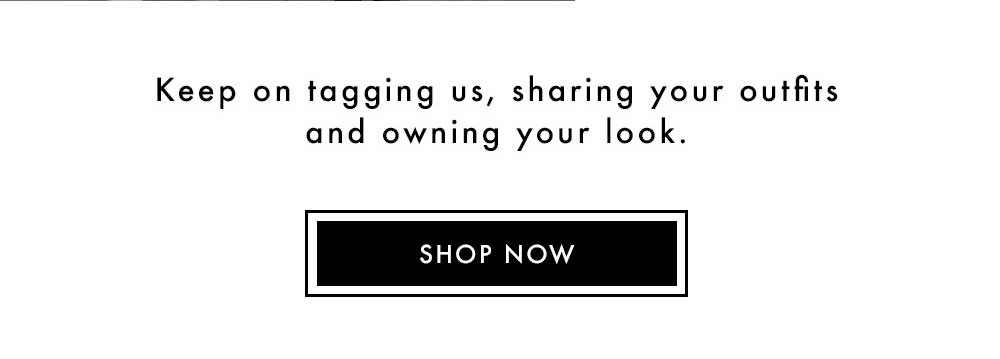 Keep on tagging us, sharing your outfits, and owning your looks - shop all babe faves